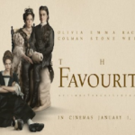 COMING SOON – THE FAVOURITE (opening Friday, February 22); THEY SHALL NOT GROW OLD (opening Friday, March 1)